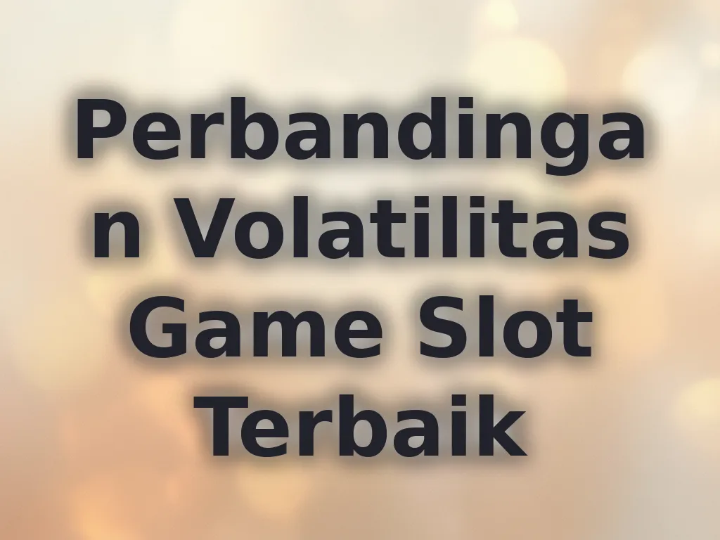 Perbandingan Volatilitas Game Slot Terbaik